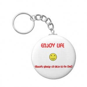 Funny quotes Enjoy life Keychain
