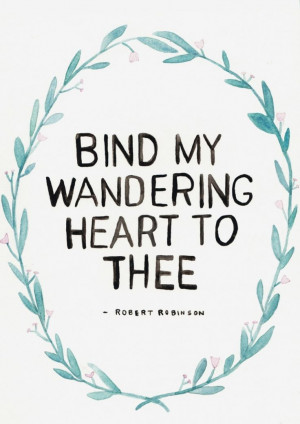 Hymn Quotes, My Heart, Vsco Wandering, Wandering Quotes, Love Quotes ...