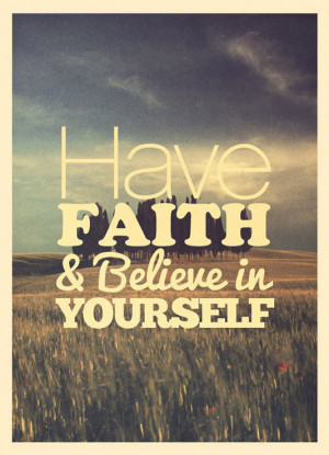Have faith & believe in yourself