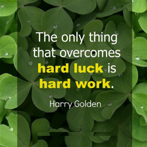 The Only Thing That Overcomes Hard Luck Is Hard Work Quote By Harry ...