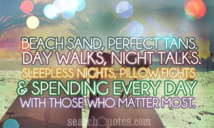 Beach sand, perfect tans. Day walks, night talks. Sleepless nights ...