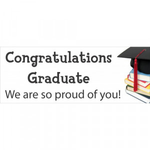 Congratulations Graduate, We are so proud of you!