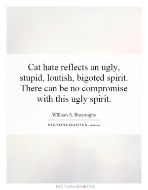 Hate Quotes Cat Quotes William S Burroughs Quotes