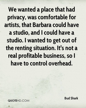 We wanted a place that had privacy, was comfortable for artists, that ...