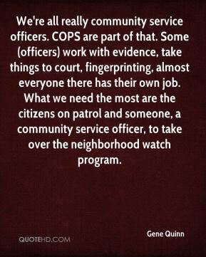Gene Quinn - We're all really community service officers. COPS are ...