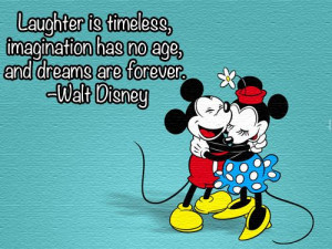 ... timeless, imagination has no age, and dreams are forever -Walt Disney