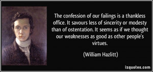 The confession of our failings is a thankless office. It savours less ...