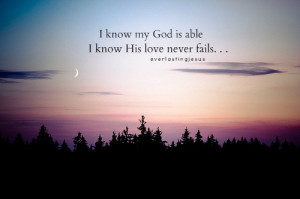 know my god is able i know his love never fails...