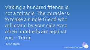 making a hundred friends is not a miracle the miracle is to make a ...