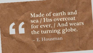 ... sea,His Overcoat for ever,and Wears the turning globe ~ Earth Quote
