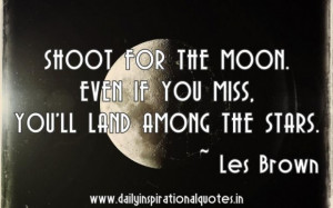 Shoot for the moon even if you miss youll land among the stars les ...