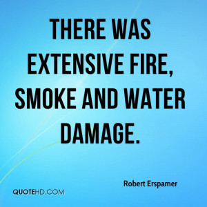 There was extensive fire, smoke and water damage.