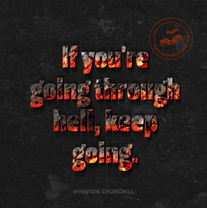 If you're going through hell, keep going