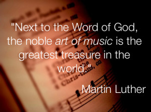 Martin Luther wrote the following regarding music: