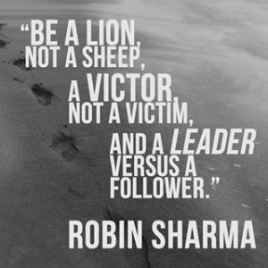 ... victor, not a victim, and a leader versus a follower.