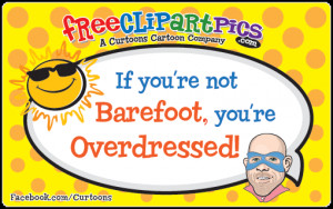 If you’re not Barefoot, you’re Overdressed!”