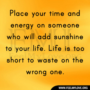 Place your time and energy on someone who will add sunshine to your ...