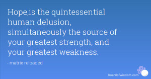 ... the source of your greatest strength, and your greatest weakness