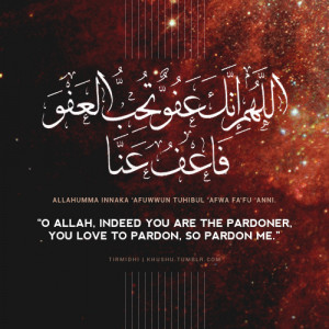 ... are the pardoner, you love to pardon, so pardon me’).”(Tirmidhi