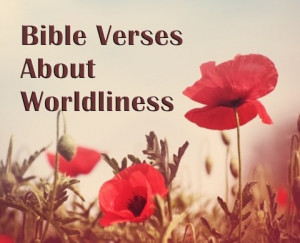 Important Bible Verses About Worldliness