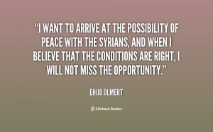 want to arrive at the possibility of peace with the Syrians, and ...