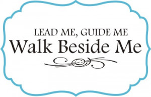 we were sent the lead me guide me walk beside me quote