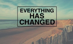Everything Has Changed