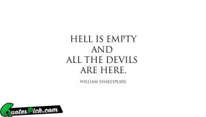 Hell Is Empty And All Devils Quote by William Shakesphere @ Quotespick ...