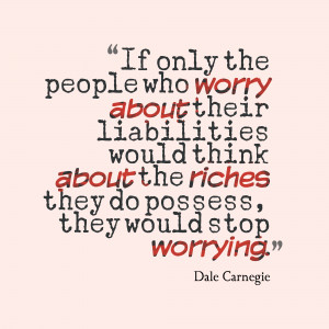 ... The Riches They Do Possess, They Would Stop Worrying - Worry Quote