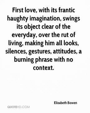 First love, with its frantic haughty imagination, swings its object ...