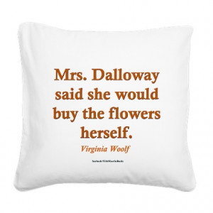 ... Gifts > Books Living Room > Mrs. Dalloway quote Square Canvas Pillow