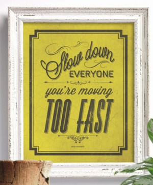 ... Moving Too Fast http://www.pic2fly.com/Quotes+About+Moving+Too+Fast