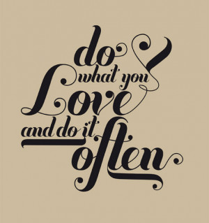 Do what you love and do it often