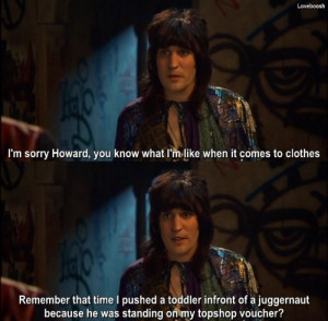 The Mighty Boosh! My absolute favourite.