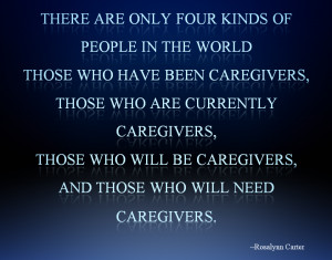 Caregiver Quote of the Day - Rosalyn Carter