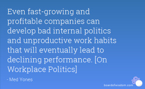 -growing and profitable companies can develop bad internal politics ...