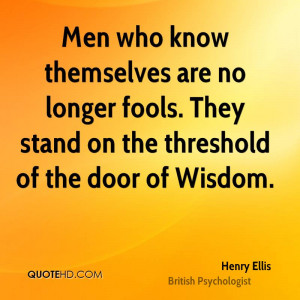 Men who know themselves are no longer fools. They stand on the ...