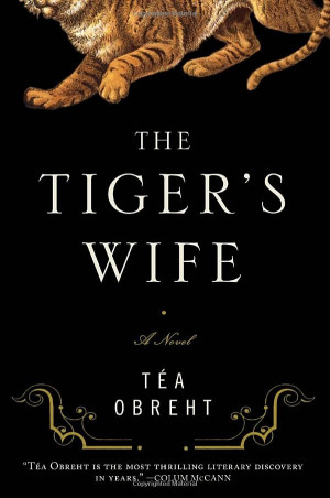 The Tiger's Wife by Tea Obreht An entrancing tale of mystic bent ...
