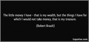 The little money I have - that is my wealth, but the things I have for ...