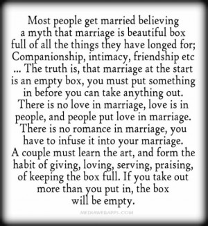 ... marriage, love is in people, and people put love in marriage. There is