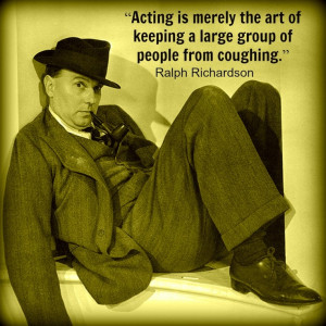 Ralph Richardson - Movie Actor Quote - Film Actor Quote