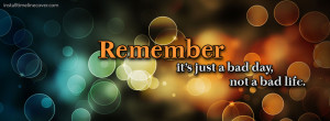 Remember just a bad day not a bad life Facebook Cover Layout