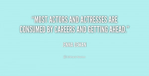 Most actors and actresses are consumed by careers and getting ahead ...