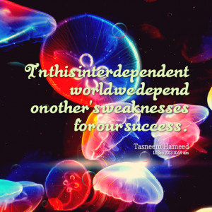 Quotes Picture: tn this interdependent world we depend on other's ...