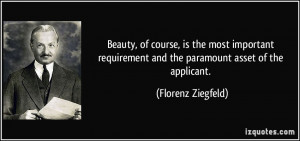 ... and the paramount asset of the applicant. - Florenz Ziegfeld