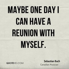 Sebastian Bach - Maybe one day I can have a reunion with myself.