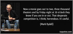 ... competition is, I think, horrendous. It's awful. - Mark Rydell