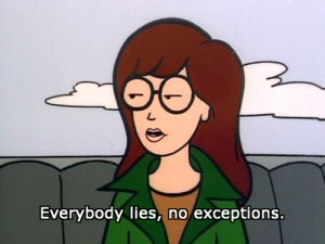 Everybody lies,no exceptions – Quote
