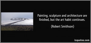 Painting, sculpture and architecture are finished, but the art habit ...