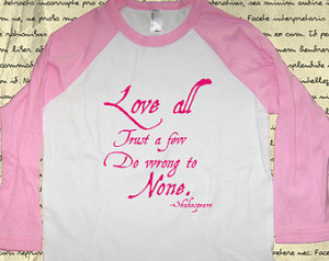 Shakespeare Quote Shirt - Girls Shi rt - Love All Trust a Few Do Wrong ...